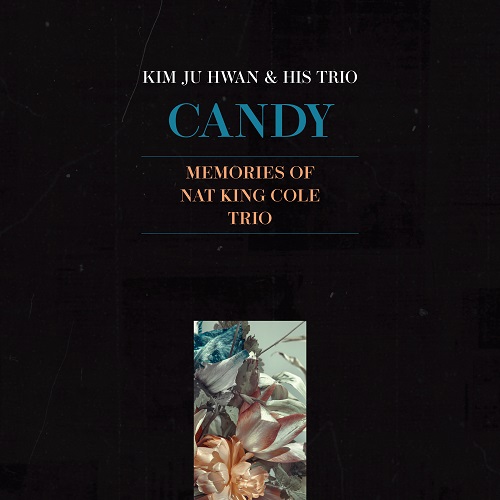 221019_김주환 (KIM JU-HWAN)_Candy ; Memories Of Nat King Cole Trio_cover 500.jpg
