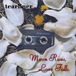 tearliner - Moon Rises, Love Falls.