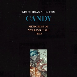 김주환 (KIM JU-HWAN) - Candy : Memories Of Nat King Cole Trio